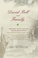 David Bell and Family: born circ 1780 in Scotland and his descendents 0595460623 Book Cover