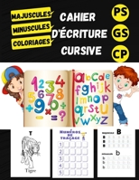 Cahier d'écriture cursive: maternelles PS/ GS /CP alphabet majuscule et minuscule / coloriages et chiffres/ Livre Pour Apprendre L'écriture Cursive/ ... des Majuscule et Minuscule B09DN35CQB Book Cover