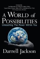 A World of Possibilities: Unleashing the Power Within You 1425954782 Book Cover