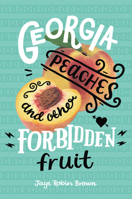Georgia Peaches and Other Forbidden Fruit 0062270982 Book Cover