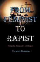 From Feminist To Rapist: Falsely Accused of Rape 142699317X Book Cover