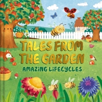 Tales from the Garden: An Amazing Lifecycles Collection of Nature Stories 1805852256 Book Cover