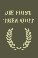 Die First Then Quit: Journal Book 110 Lined Pages Inspirational Quote Notebook To Write in: Lined notebook 166191960X Book Cover