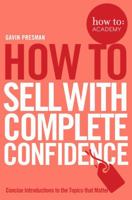 How To Sell With Complete Confidence (How To: Academy Book 9) 1509814434 Book Cover