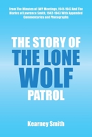 The Story of the Lone Wolf Patrol: From the Minutes of Lwp Meetings, 1941-1947 and the Diaries of Lawrence Smith, 1942-1943 with Appended Commentaries 1669863018 Book Cover