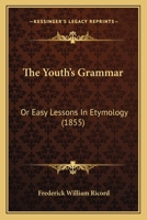 The Youth's Grammar; Or, Easy Lessons in Etymology 1018224815 Book Cover