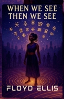 When We See Then We See B0FFYNSY86 Book Cover
