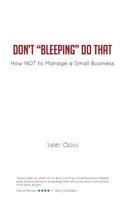 Don't Bleeping Do That: How Not to Manage a Small Business 1481796739 Book Cover