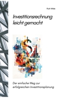 Investitionsrechnung leicht gemacht: Der einfache Weg zur erfolgreichen Investitionsplanung (German Edition) 3384250028 Book Cover