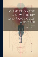 Foundation for a New Theory and Practice of Medicine 1436851408 Book Cover