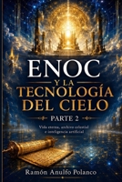 Enoc y la Tecnología del Cielo – Parte 2: Vida eterna, archivo celestial e inteligencia artificial (Spanish Edition) B0H1J5HPBL Book Cover