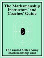 The Marksmanship Instructors' and Coaches' Guide 1589639871 Book Cover