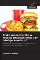 Etyka menedzerska a rotacja pracowników: Czy istnieje korelacja?: Badanie etyki, pracy, satysfakcji i zamiaru rotacji w operacjach QSR w poludniowym Ohio (Polish Edition) 6208745683 Book Cover