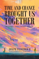 Time and Chance Brought us Together: Poetry and Short Verse 1664179739 Book Cover