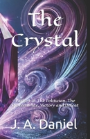 The Crystal Parts 4-6: The Politician, The Protectorate, Victory and Defeat B0GSVS2K53 Book Cover