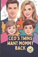 CEO’s Twins Want Mommy Back: The Contract Wife Discovers the Billionaire’s Children Are the Babies She Was Told Had Died B0GR8D3W5V Book Cover