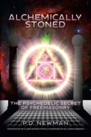 Alchemically Stoned: The Psychedelic Secret of Freemasonry 0578194007 Book Cover