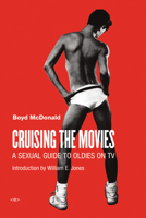 Cruising the Movies: A Sexual Guide to  Oldies on TV 1584351713 Book Cover