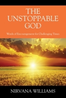 The Unstoppable God: Words of Encouragement for Challenging Times 1977253652 Book Cover