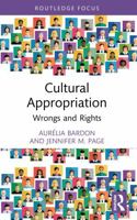Cultural Appropriation: Wrongs and Rights (Routledge Focus on Philosophy) 1041058209 Book Cover