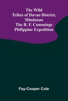 The Wild Tribes of Davao District, Mindanao The R. F. Cummings Philippine Expedition 9368399603 Book Cover