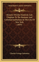 Memoir Of John Stanford, Late Chaplain To The Humane And Criminal Institutions In The City Of New York 1164940821 Book Cover