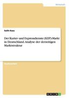Der Kurier- Und Expressdienste (Kep)-Markt in Deutschland. Analyse Der Derzeitigen Marktstruktur 366818187X Book Cover