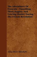 The Adventures of François, Foundling, Thief, Juggler, and Fencing-master During the French Revolution 9354752853 Book Cover