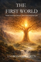 The First World: Where Everything Began - And Everything Was Lost 1067852700 Book Cover