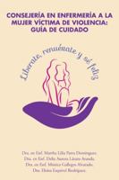 Consejería en enfermería a la mujer víctima de violencia: guía de cuidado 1506518885 Book Cover
