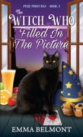 The Witch Who Filled in the Picture (Pixie Point Bay Book 3): A Cozy Witch Mystery 1950575217 Book Cover