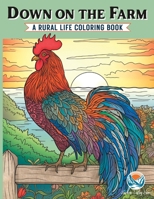 Down on the Farm: A Rural Life Coloring Book for Adults B0C2SD241W Book Cover