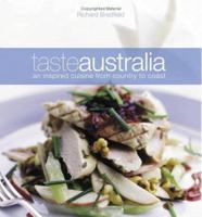 Taste Australia: An Inspired Cuisine from Country to Coast 0955075106 Book Cover