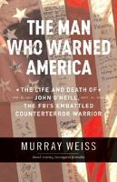 The Man Who Warned America: The Life and Death of John O'Neill, the FBI's Embattled Counterterror Warrior 0060508221 Book Cover