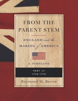 FROM THE PARENT STEM: ENGLAND and the MAKING of AMERICA: PART III: 1774 - 1775 B0FHG6N83D Book Cover