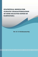 Statistical Models for Climatic Characterization of Some Selected Zones of Karnataka B0H24B896P Book Cover