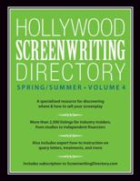 Hollywood Screenwriting Directory Spring/Summer Volume 4: A Specialized Resource for Discovering Where & How to Sell Your Screenplay 1599638320 Book Cover