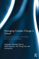 Managing Complex Change in School: Engaging Pedagogy, Technology, Learning and Leadership 0415787327 Book Cover