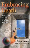 Embracing Death: A New Look at Grief, Gratitude and God 0962306231 Book Cover