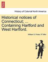 Historical notices of Connecticut; ... Containing Hartford and West Hartford. 1241509093 Book Cover