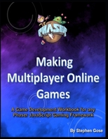 Making Multiplayer Online Games: A Game Development Workbook for any Phaser JavaScript Gaming Framework 1088683312 Book Cover