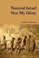 Natural Israel Not My Glory 1300209291 Book Cover