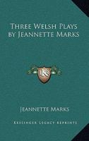 Three Welsh Plays by Jeannette Marks 1417902353 Book Cover