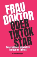 Frau Doktor oder TikTok Star: Generationen begeistern im War for Talents (German Edition) 3950587608 Book Cover