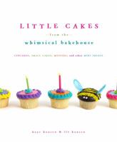 Little Cakes from the Whimsical Bakehouse: Cupcakes, Small Cakes, Muffins, and Other Mini Treats 0307382826 Book Cover