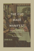 The Ego Made Manifest: Max Stirner, Egoism, and the Modern Manifesto B0D2BH3R9Y Book Cover