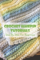 Crochet Hairpin Tutorials: Step By Step For Beginners: Crochet Hair Clip B09CC4JCM6 Book Cover