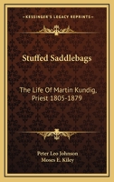 Stuffed Saddlebags: The Life of Martin Kundig, Priest 1805-1879 1432516728 Book Cover
