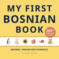 My First Bosnian Book: Bilingual Bosnian-English first words book for children with phonetics 191847124X Book Cover