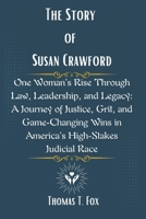 The Story of Susan Crawford: One Woman’s Rise Through Law, Leadership, and Legacy: A Journey of Justice, Grit, and Game-Changing Wins in America’s High-Stakes Judicial Race B0F48ZR9N2 Book Cover